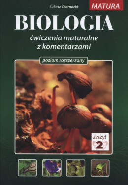 Biologia Ćwiczenia maturalne z komentarzami Poziom rozszerzony Zeszyt 2