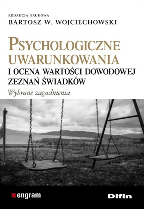 Psychologiczne uwarunkowania i ocena wartości dowodowej zeznań świadków