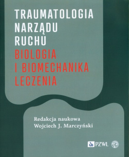 Traumatologia narządu ruchu Biologia i biomechanika leczenia