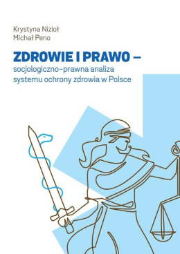 Zdrowie i prawo - socjologiczno-prawna analiza systemu ochrony zdrowia w Polsce