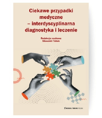 Ciekawe przypadki medyczne – interdyscyplinarna diagnostyka i leczenie