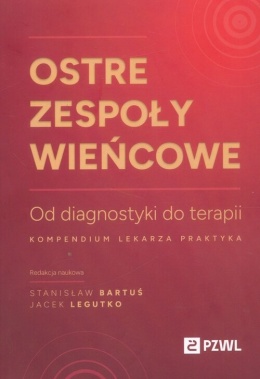 Ostre zespoły wieńcowe Od diagnostyki do terapii