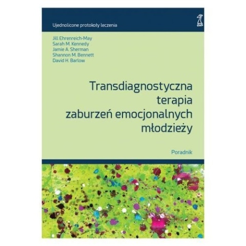 Transdiagnostyczna terapia zaburzeń emocjonalnych młodzieży. Poradnik