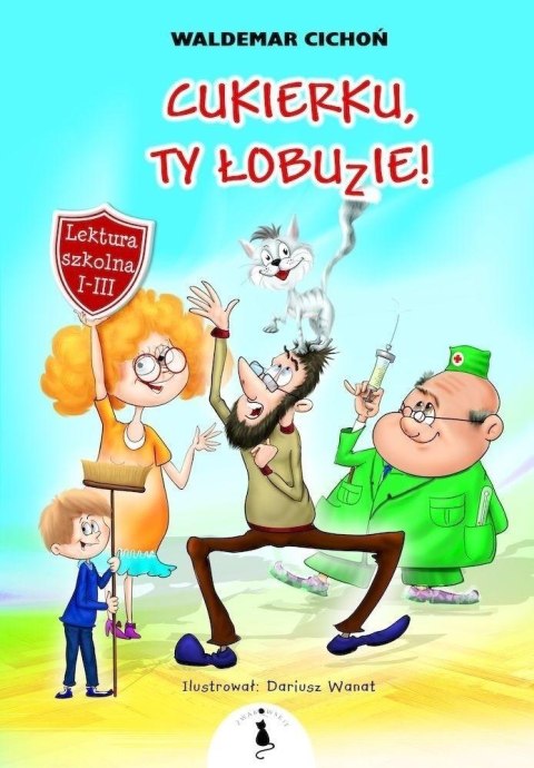 Kot Cukierek T.1 Cukierku, Ty Łobuzie!