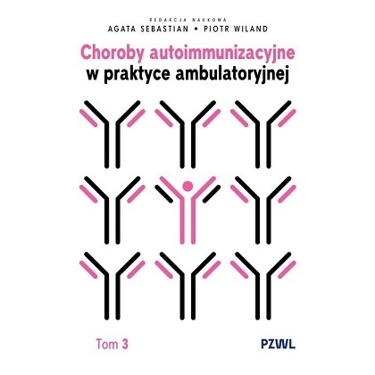 Choroby autoimmunizacyjne w praktyce ambulatoryjnej. Tom 3