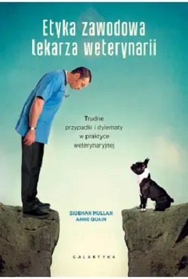 Etyka zawodowa lekarza weterynarii. Trudne przypadki i dylematy w praktyce weterynaryjnej