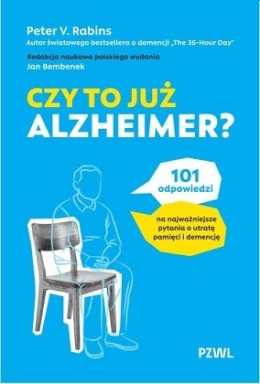 Czy to już Alzheimer? 101 odpowiedzi na najważniejsze pytania o utratę pamięci i demencję