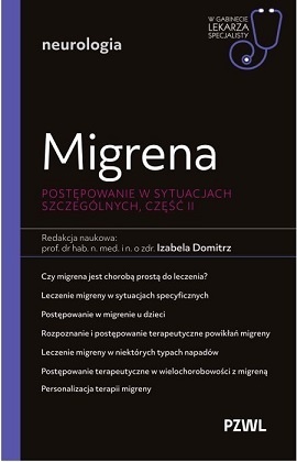 Migrena. Postępowanie w sytuacjach szczególnych, część II. W gabinecie lekarza specjalisty. Neurologia