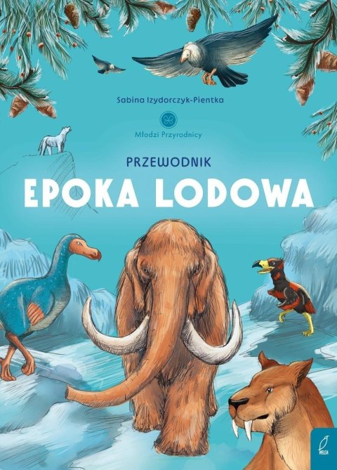Młodzi przyrodnicy. Przewodnik po epoce lodowej