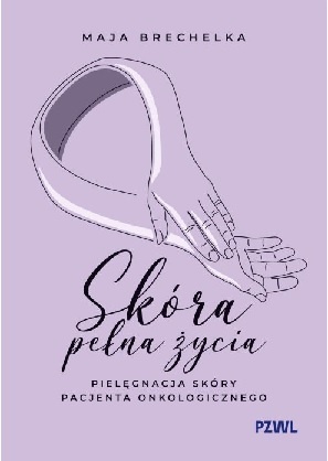 Skóra pełna życia. Pielęgnacja skóry pacjenta onkologicznego