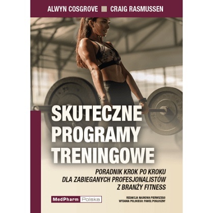 Skuteczne programy treningowe. Poradnik krok po kroku dla zabieganych profesjonalistów z branży fitness
