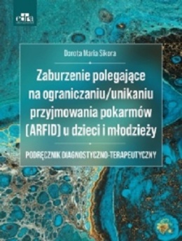 Zaburzenie polegające na ograniczaniu/unikaniu przyjmowania pokarmów (ARFID) u dzieci i młodzieży