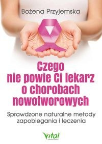 Czego nie powie Ci lekarz o chorobach nowotworowych