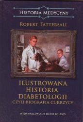 Ilustrowana historia diabetologii czyli biografia cukrzycy