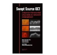 Swept Source OCT. W diagnostyce patologii tylnego bieguna oka i nowotworów wewnątrzagłkowych