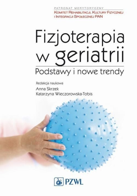 Fizjoterapia w geriatrii Podstawy i nowe trendy