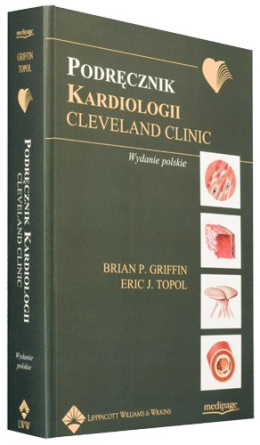 PODRĘCZNIK KARDIOLOGII CLEVELAND CLINIC (MANUAL OF CARDIOVASCULAR MEDICINE) GRIFFIN, TOPOL