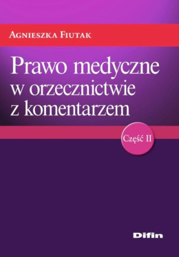 Prawo medyczne w orzecznictwie z komentarzem cz. II