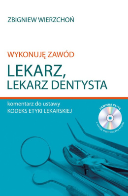 Wykonuję zawód lekarz Lekarz dentysta Komentarz do ustawy Kodeks etyki lekarskiej