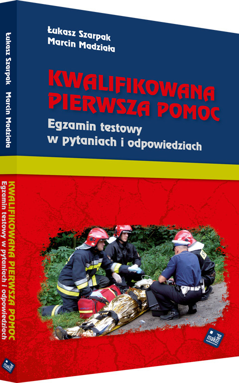 KWALIFIKOWANA PIERWSZA POMOC. Egzamin testowy w pytaniach i odpowiedziach