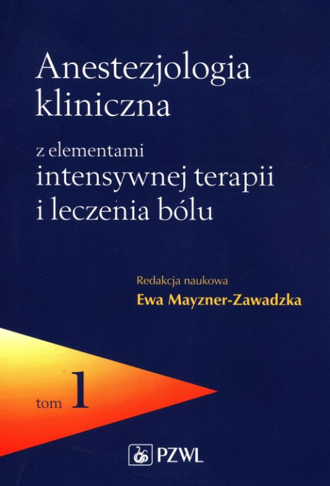 Anestezjologia kliniczna z elementami intensywnej terapii i leczenia bólu Tom 1