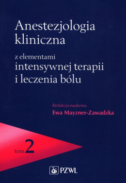 Anestezjologia kliniczna z elementami intensywnej terapii i leczenia bólu Tom 2