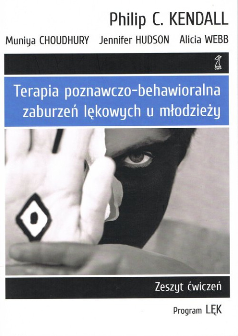 Terapia poznawczo-behawioralna zaburzeń lękowych u młodzieży Zeszyt Ćwiczeń program „lęk"