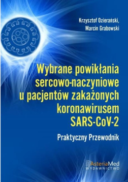 Wybrane powikłania sercowo-Naczyniowe u pacjentów zakażonych koronawirusem SARS-CoV-2 Praktyczny Przewodnik