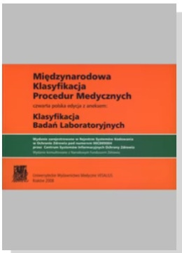 Międzynarodowa Klasyfikacja Procedur Medycznych - czwarta polska edycja z aneksem: Klasyfikacja Badań Laboratoryjnych