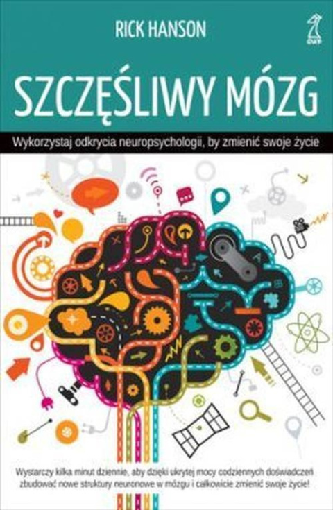 Szczęśliwy mózg Wykorzystaj odkrycia neuropsychologii, by zmienić swoje życie