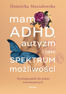 Mam ADHD, autyzm i całe spektrum możliwości.