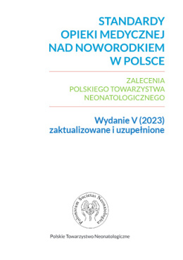 Standardy opieki medycznej nad noworodkiem w Polsce - zalecenia PTN - wydanie V (2023) zaktualizowane i uzupełnione